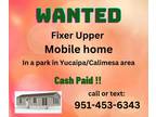 Wanted - Mobile Homes to buy to fix up!