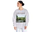 Life is good! sweat shirt