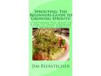 Book: Sprouting: The Beginners Guide to Growing Sprouts! by Jim Beerstecher (Jim