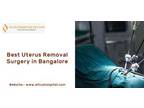 Best Uterus Removal Surgery in Bangalore